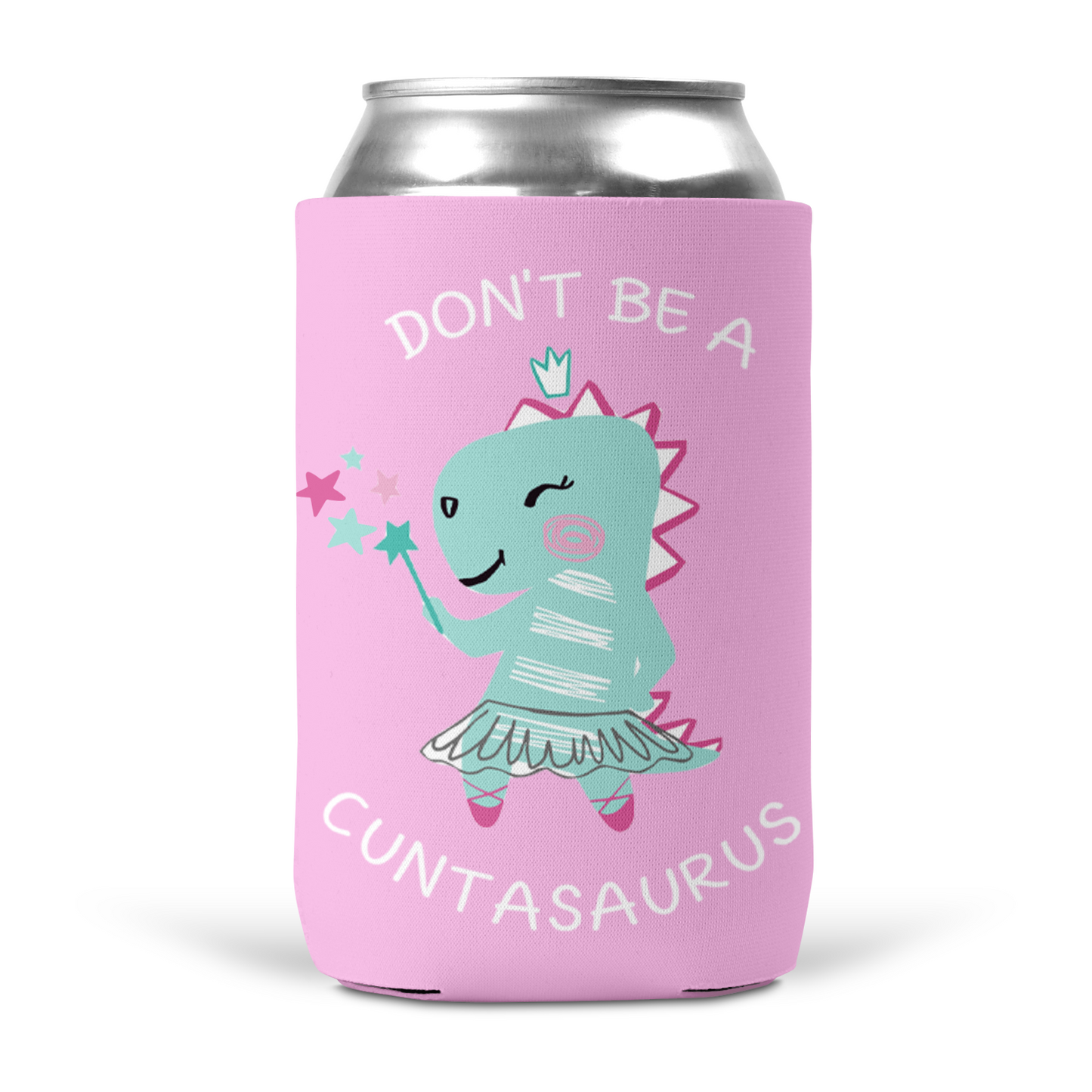 Don't Be A Cuntasaurus Koozie