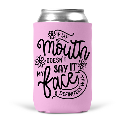 If My Mouth Doesn't Say It My Face Definitely Will Koozie