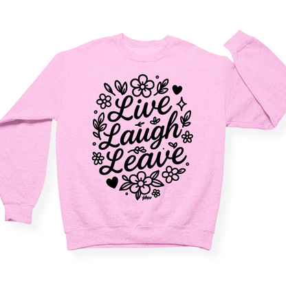 Live Laugh Leave Crewneck