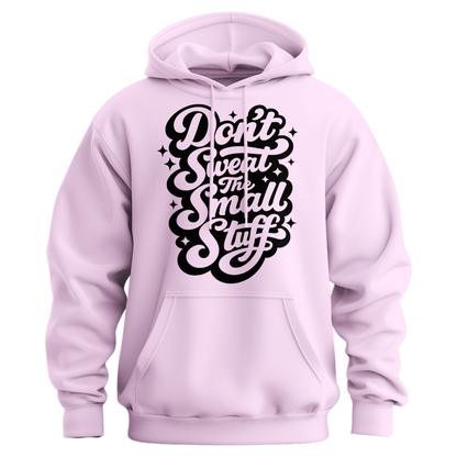 Don't Sweat The Small Stuff Hoodie