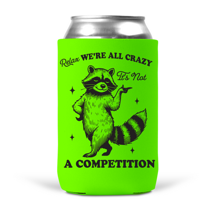 Relax, We're All Crazy It's Not A Competition Koozie