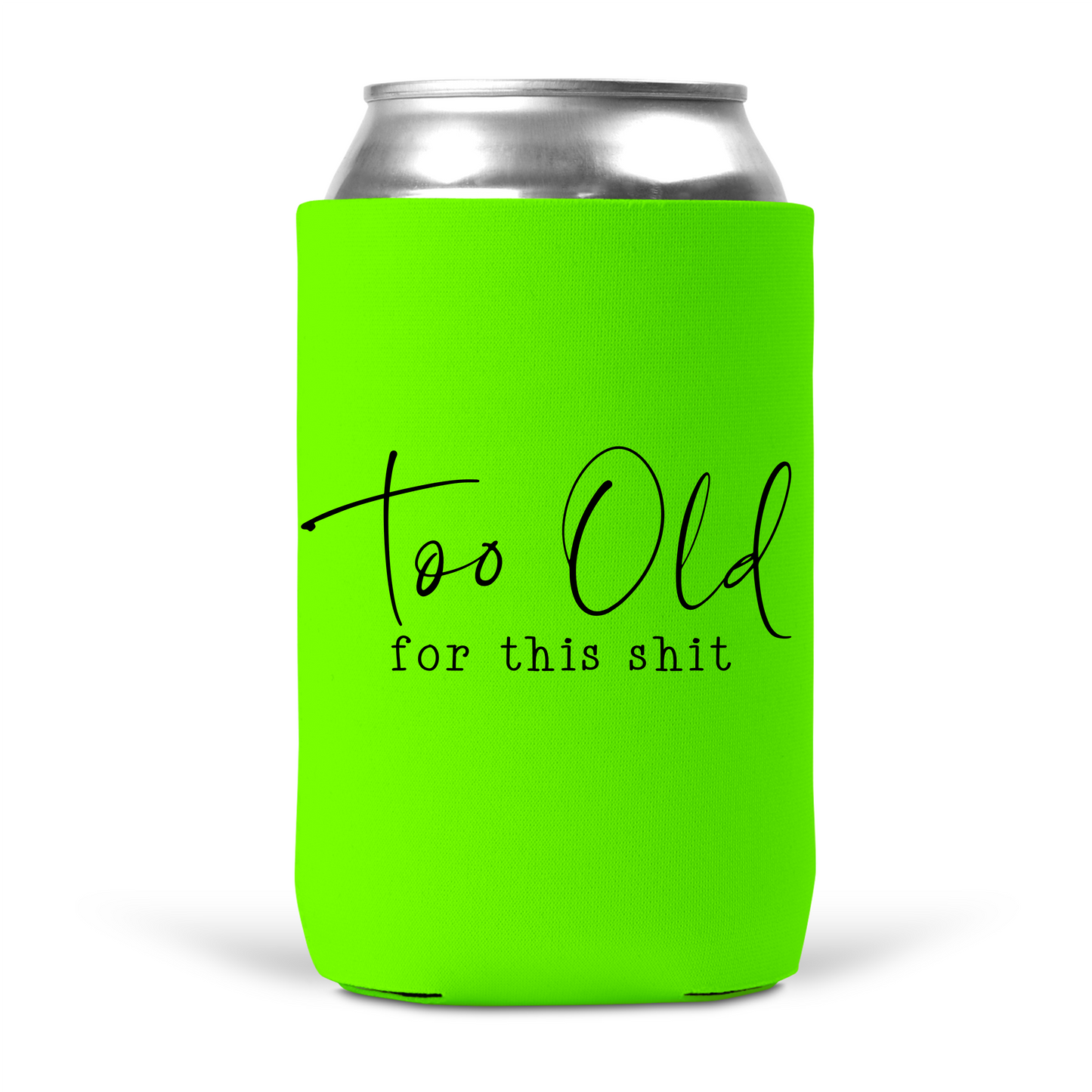 Too Old For This Shit Koozie