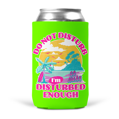 Do Not Disturb I'm Disturbed Enough Koozie