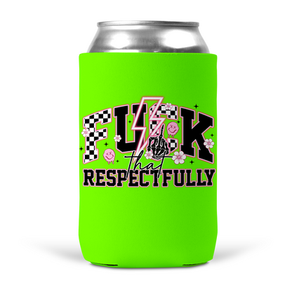 Fuck That Respectfully Koozie