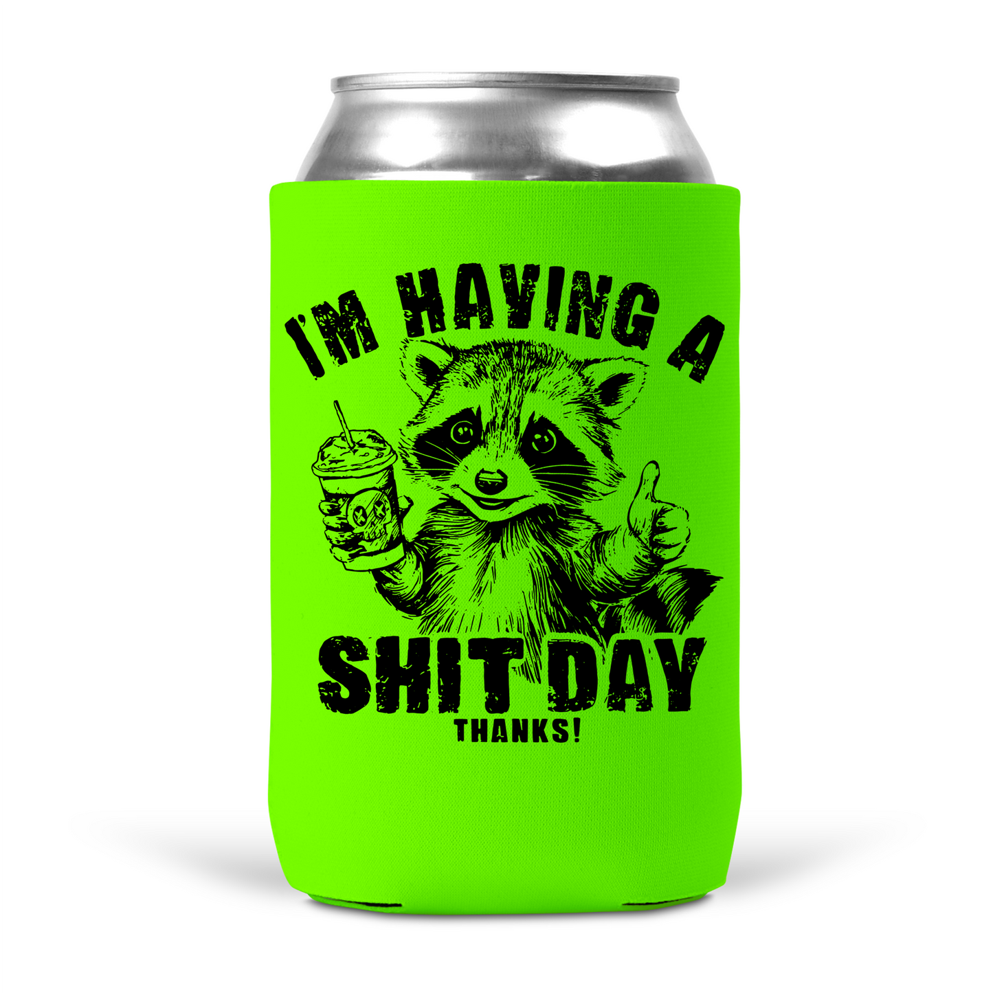 I'm Having A Shit Day Thanks Koozie
