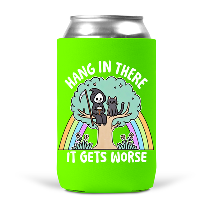 Hang In There It Gets Worst Koozie