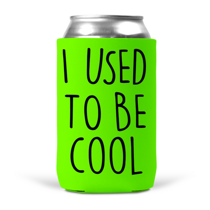 I Used To Be Cool Koozie