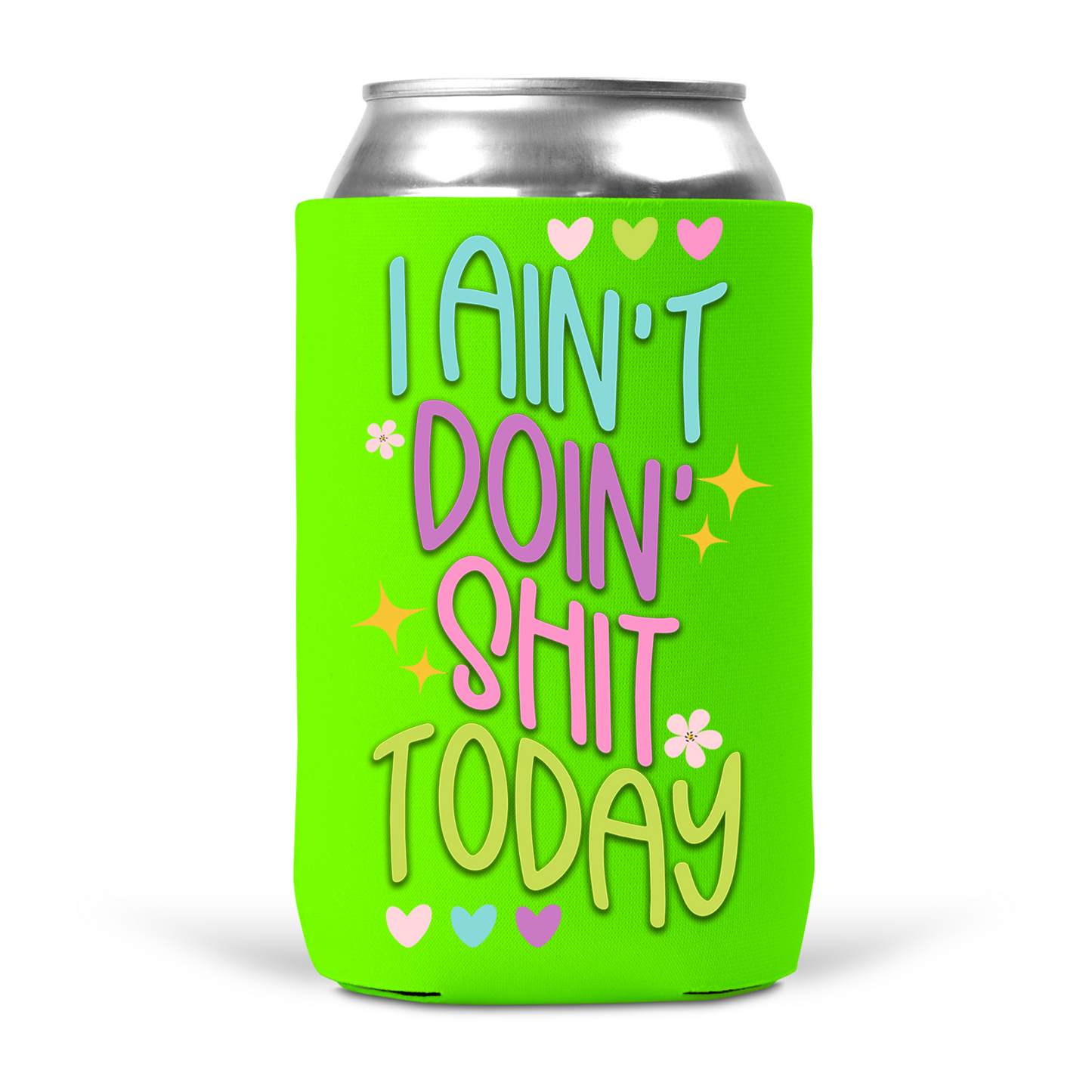I Ain't Doin' Shit Today Koozie