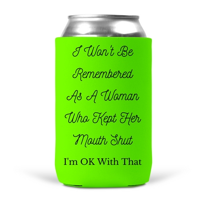 I Won't Be Remembered As A Woman Who Kept Her Mouth Shut Koozie