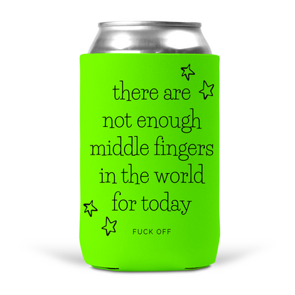 There Are Not Enough Middle Fingers In The World For Today Koozie