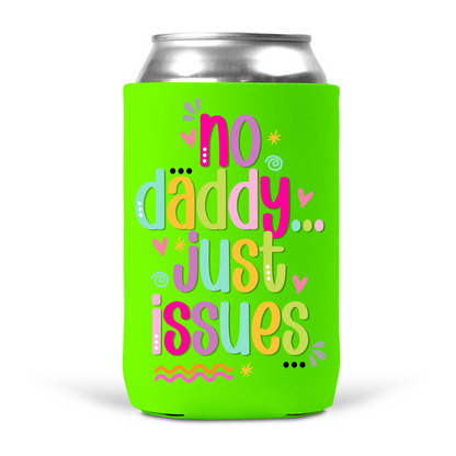 No Daddy Just Issues Koozie