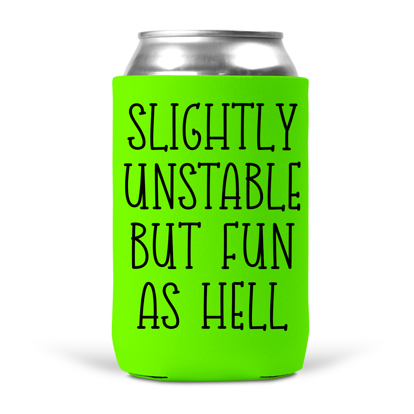 Slightly Unstable But Fun As Hell Koozie