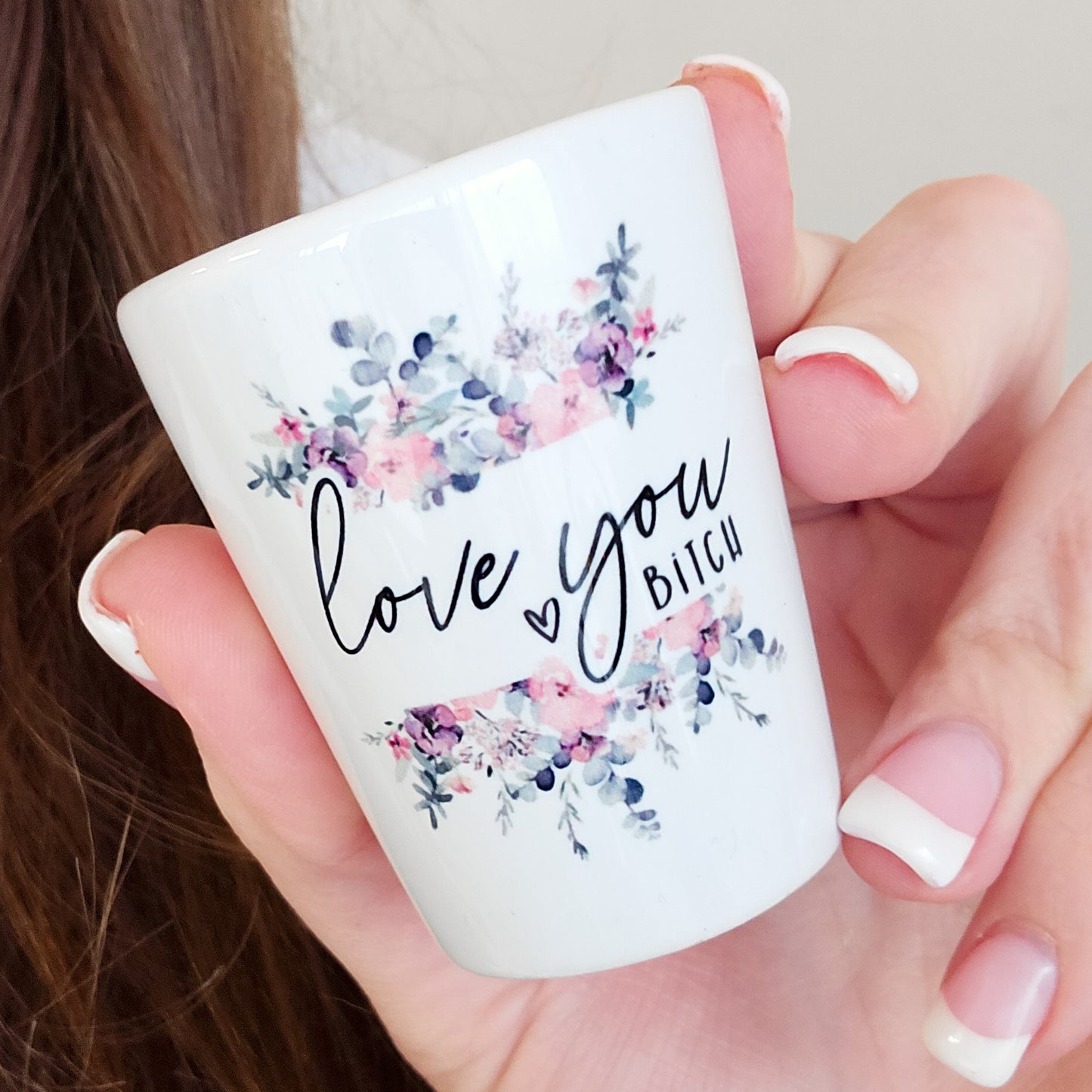 Love You Bitch Floral Shot Glass