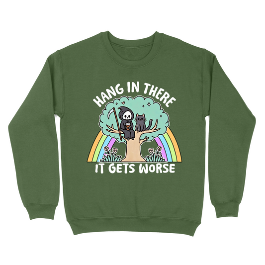 Hang In There It Gets Worse Crewneck