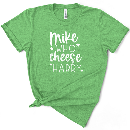 Mike Who Cheese Harry TShirt