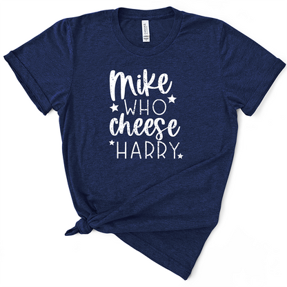 Mike Who Cheese Harry TShirt