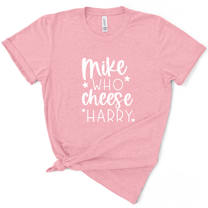 Mike Who Cheese Harry TShirt