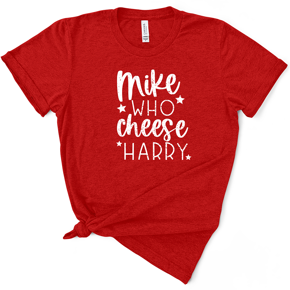 Mike Who Cheese Harry TShirt