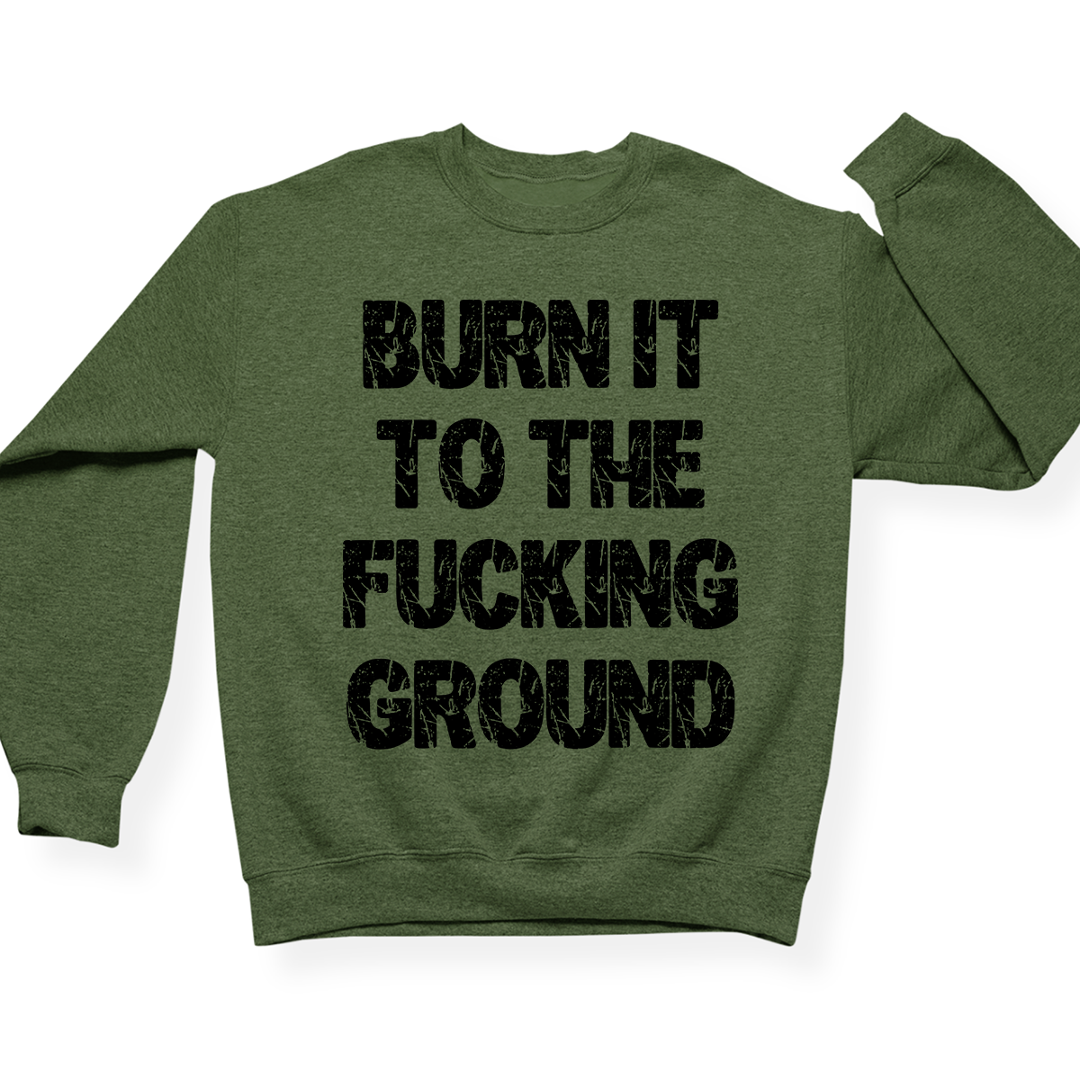 Burn It To The Fucking Ground Crewneck
