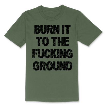 Burn It To The Fucking Ground Men's TShirt