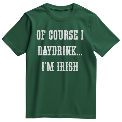 Of Course I Daydrink, I'm Irish Men's TShirt