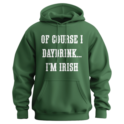 Of Course I Daydrink, I'm Irish Unisex Hoodie