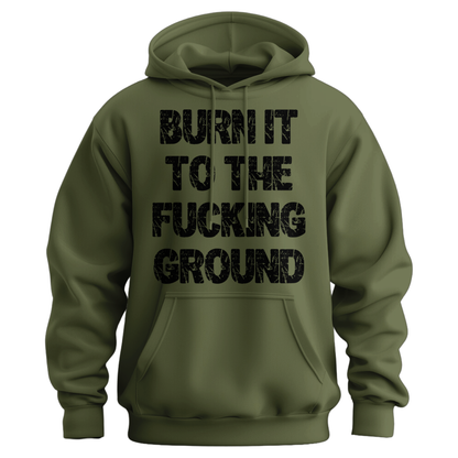Burn It To The Fucking Ground Hoodie