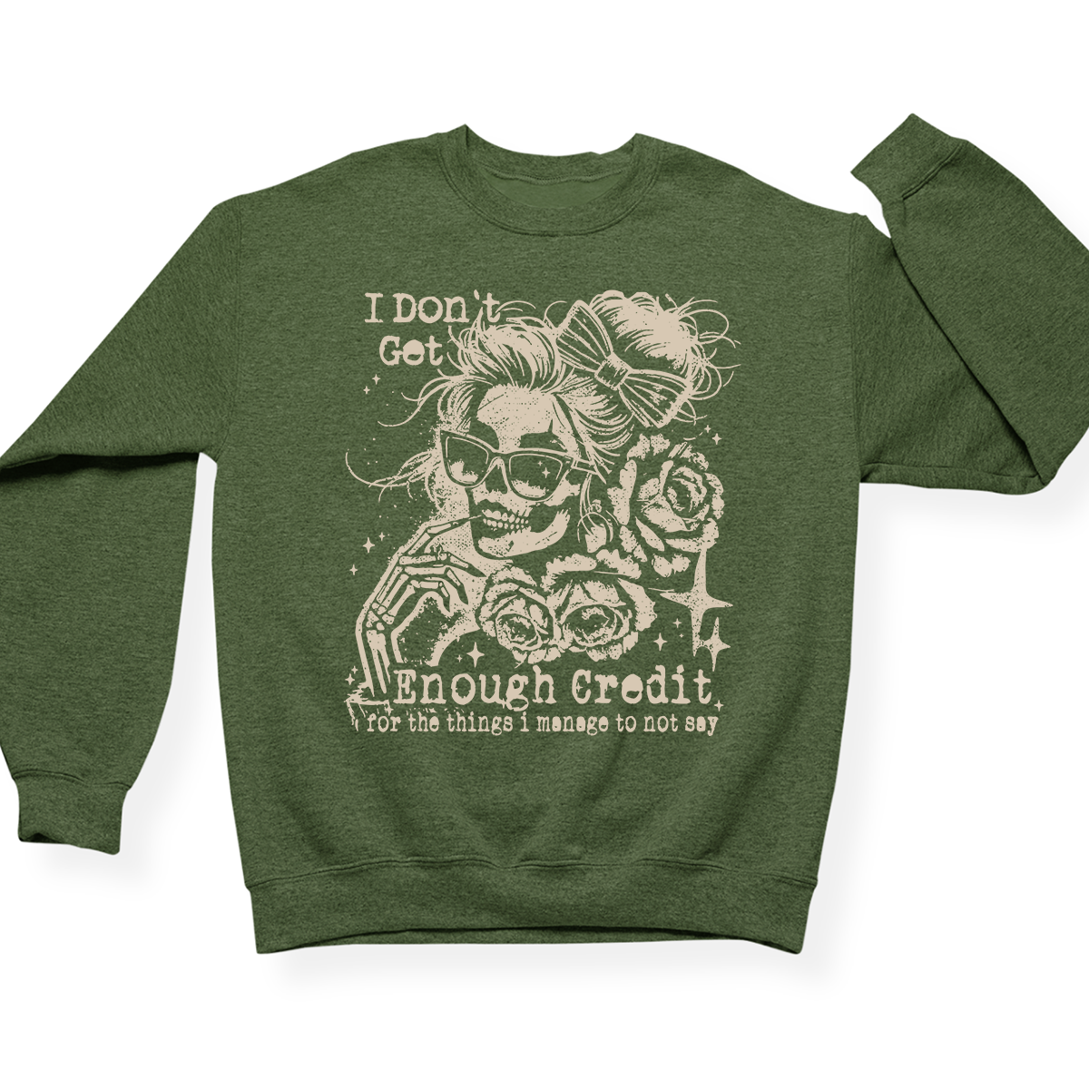 I Don't Get Enough Credit For The Things I Manage Not To Say Crewneck Sweatshirt