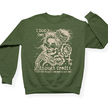 I Don't Get Enough Credit For The Things I Manage Not To Say Crewneck Sweatshirt