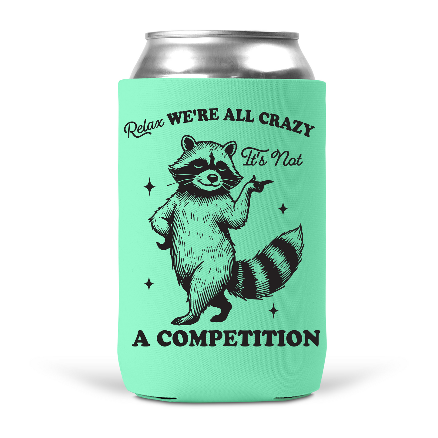 Relax, We're All Crazy It's Not A Competition Koozie