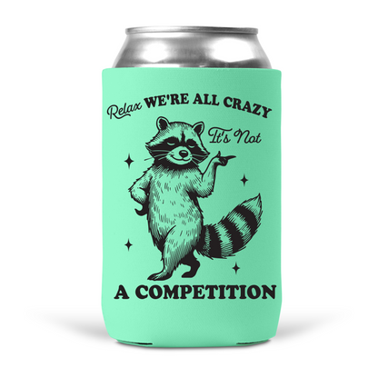 Relax, We're All Crazy It's Not A Competition Koozie