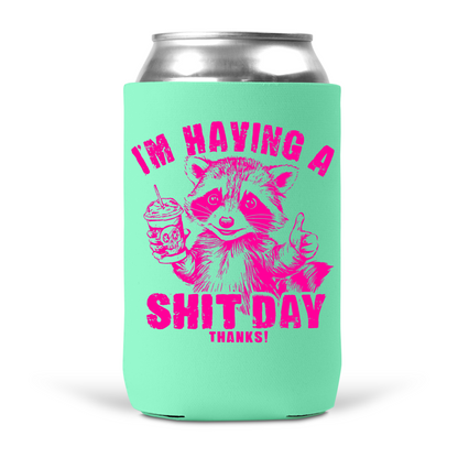 I'm Having A Shit Day Thanks Koozie