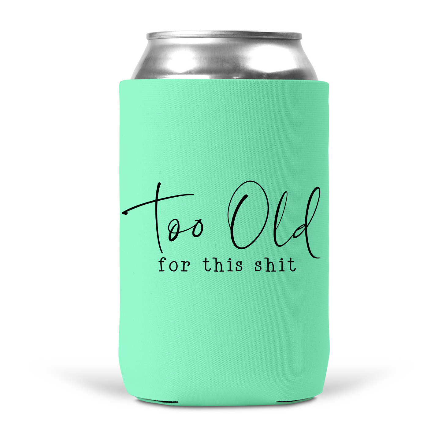 Too Old For This Shit Koozie