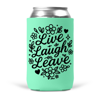 Live Laugh Leave Koozie