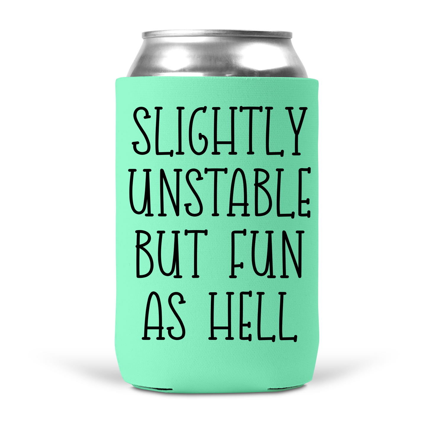 Slightly Unstable But Fun As Hell Koozie