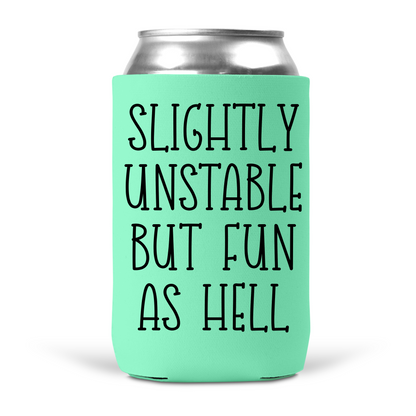 Slightly Unstable But Fun As Hell Koozie