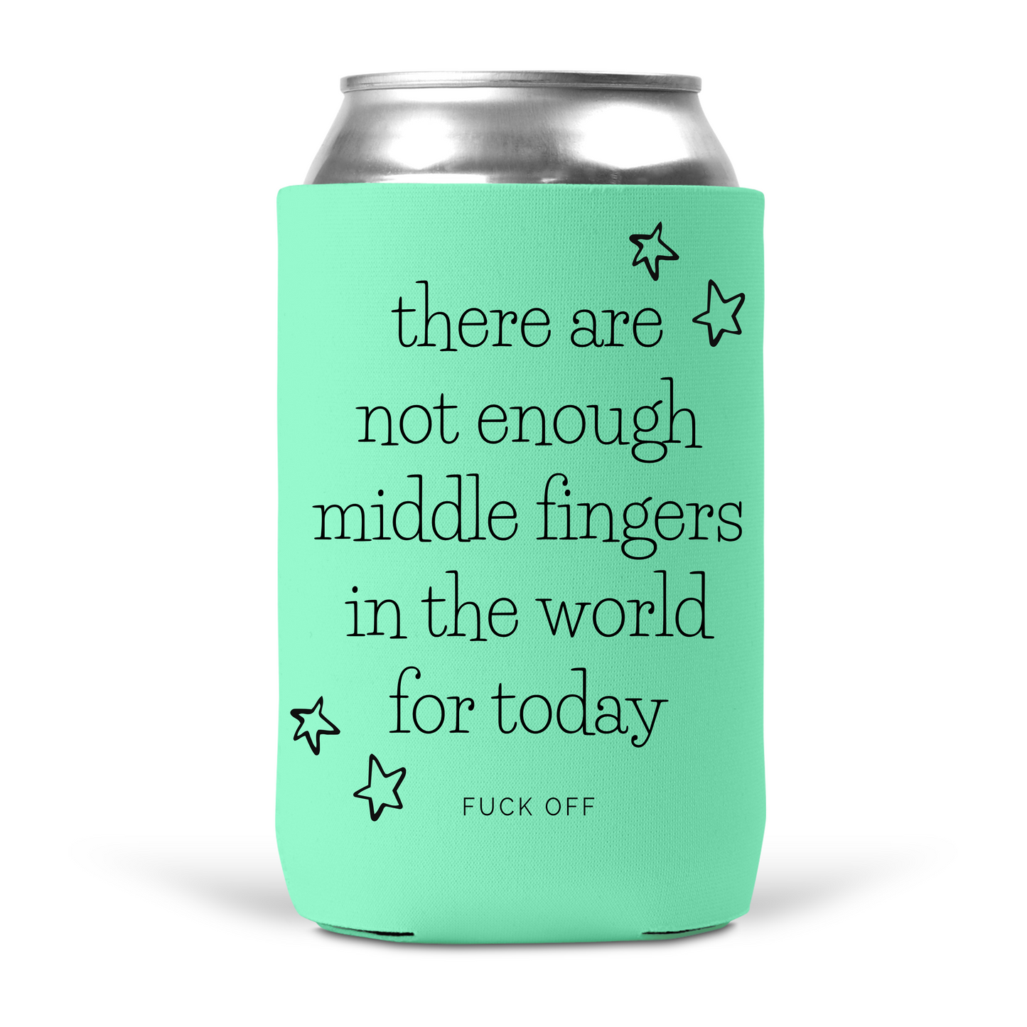 There Are Not Enough Middle Fingers In The World For Today Koozie