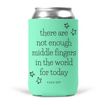 There Are Not Enough Middle Fingers In The World For Today Koozie