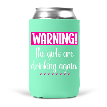 Warning! The Girls Are Drinking Again Koozie