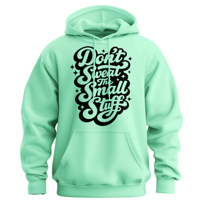 Don't Sweat The Small Stuff Hoodie