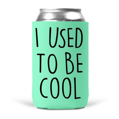 I Used To Be Cool Koozie