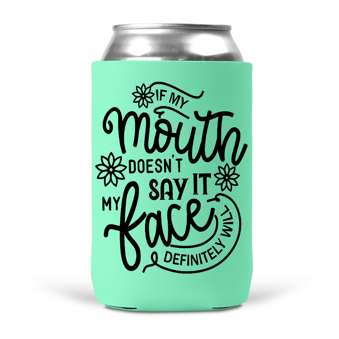 If My Mouth Doesn't Say It My Face Definitely Will Koozie