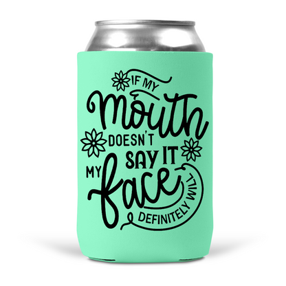 If My Mouth Doesn't Say It My Face Definitely Will Koozie