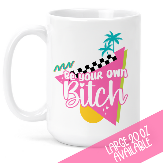 Be Your Own Bitch Ceramic Mug