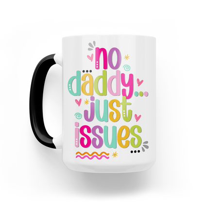 No Daddy Just Issues 15 Oz Ceramic Mug