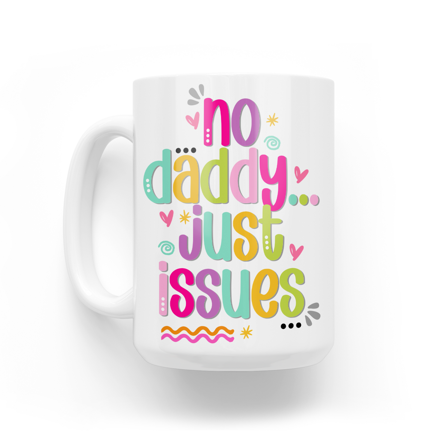 No Daddy Just Issues 15 Oz Ceramic Mug