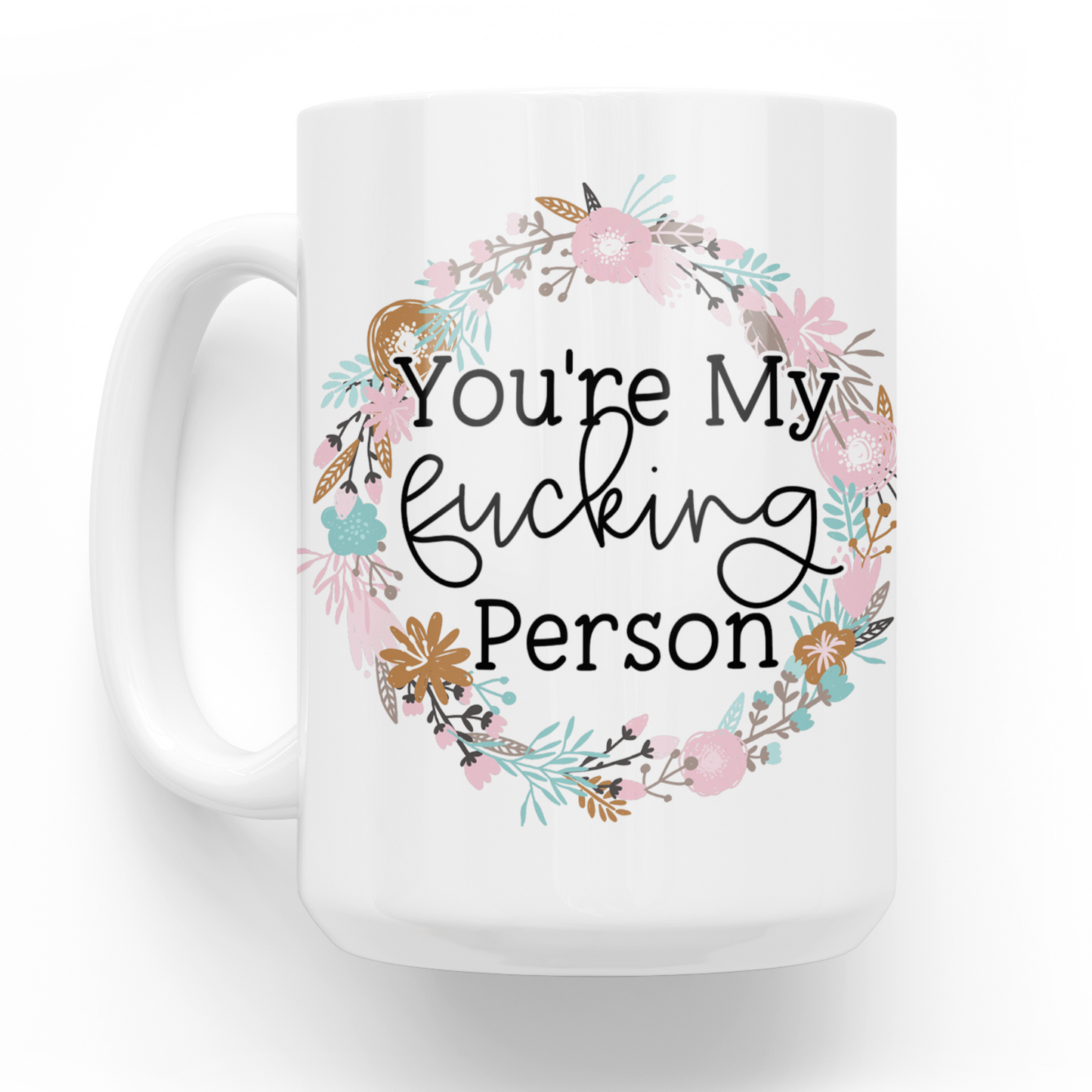 You're My Fucking Person 15 Oz Ceramic Mug