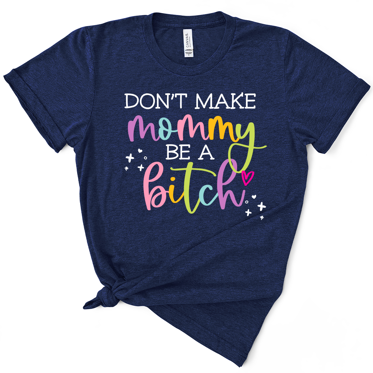 Don't Make Mommy Be A Bitch TShirt