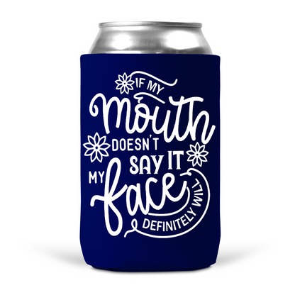 If My Mouth Doesn't Say It My Face Definitely Will Koozie