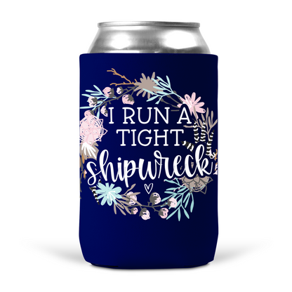 I Run A Tight Shipwreck Koozie